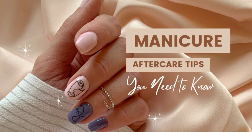 6 Manicure Aftercare Tips You Need to Know