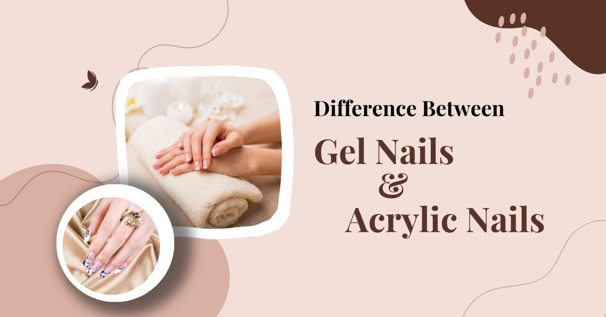 Difference Between Gel Nails And Acrylic Nails