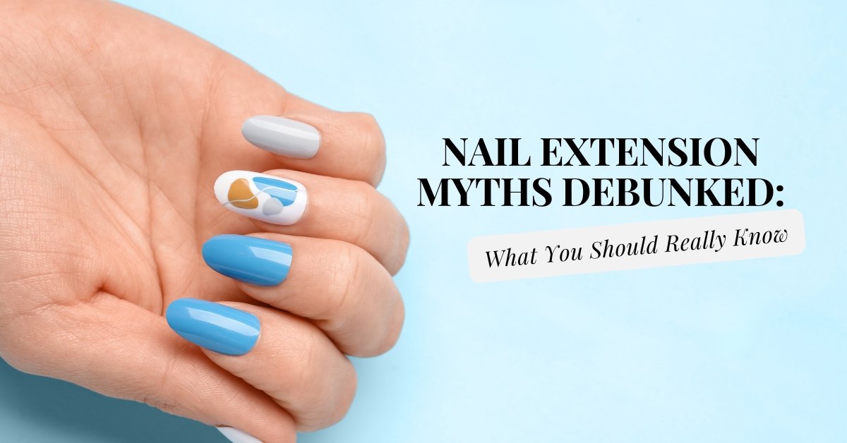 Nail Extension Myths Debunked What You Should Really Know