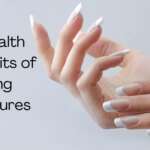 10 Health Benefits of Getting Manicures