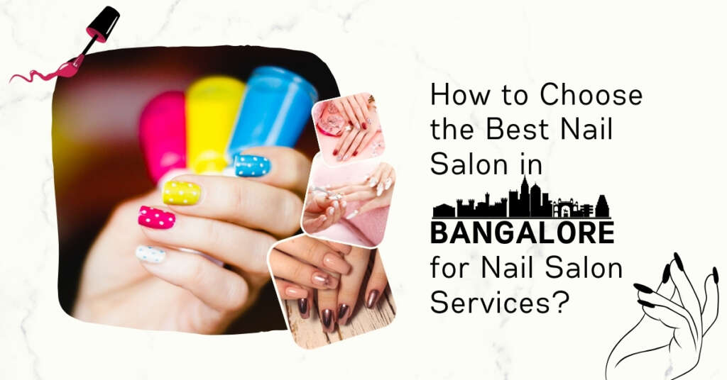 How to Choose the Best Nail Salon in Bangalore for Nail Salon Services?