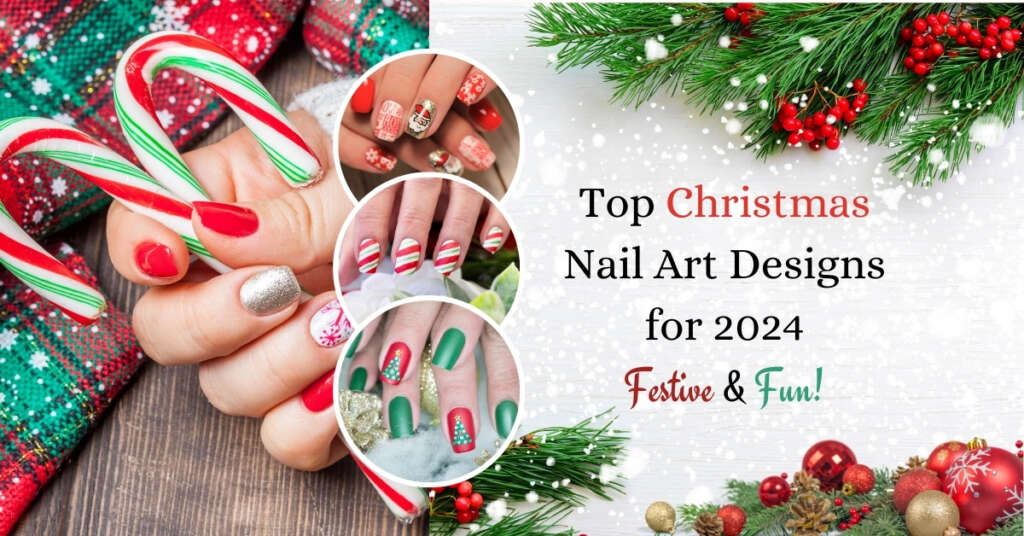 Top Christmas Nail Art Designs for 2024: Festive & Fun!