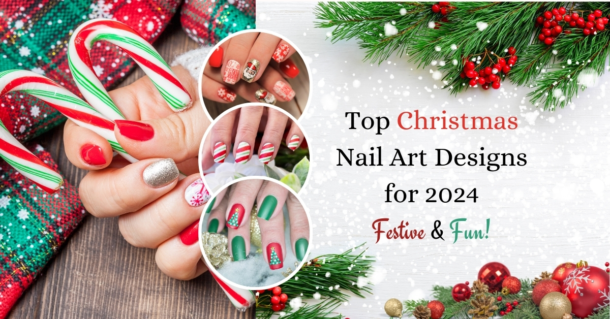 Top Christmas Nail Art Designs for 2024 Festive & Fun!