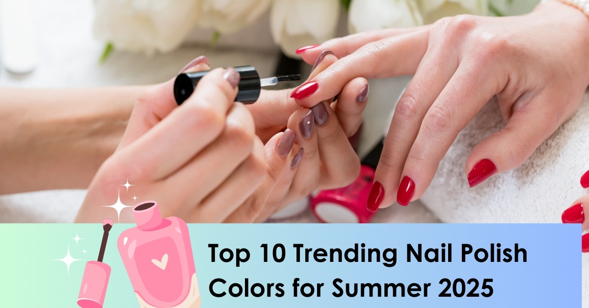 Top 10 Trending Nail Polish Colors for Summer