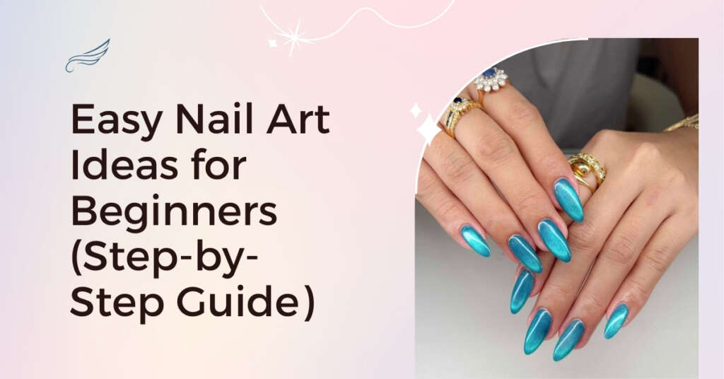 Easy Nail Art Ideas for Beginners (Step-by-Step Guide)
