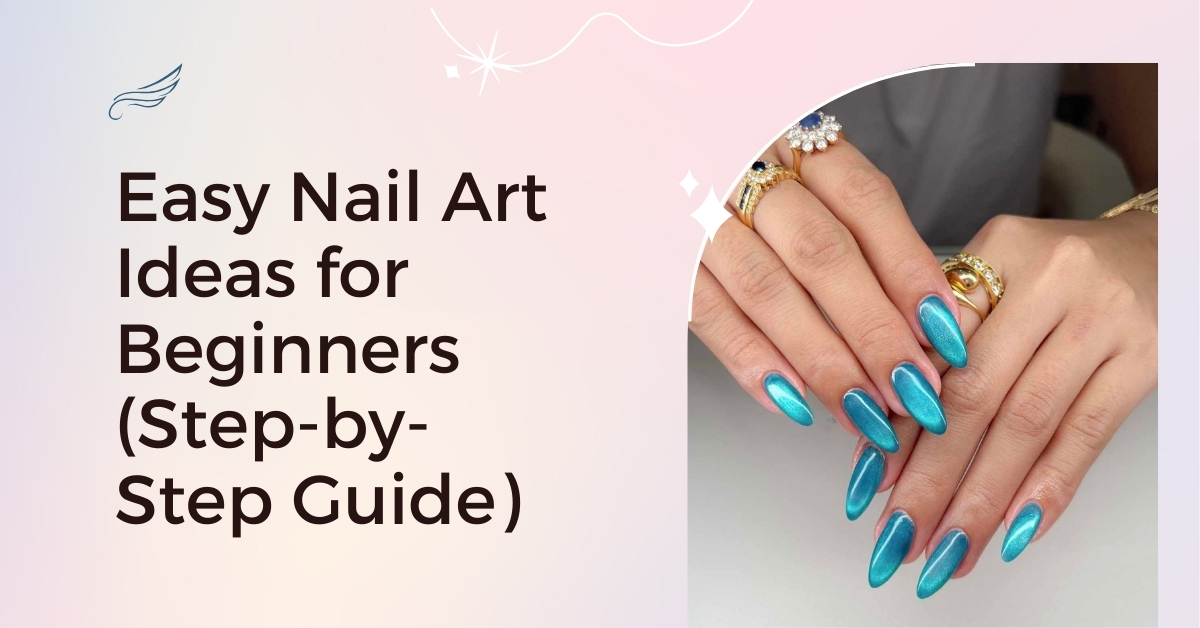 Easy Nail Art Ideas for Beginners (Step by Step Guide)