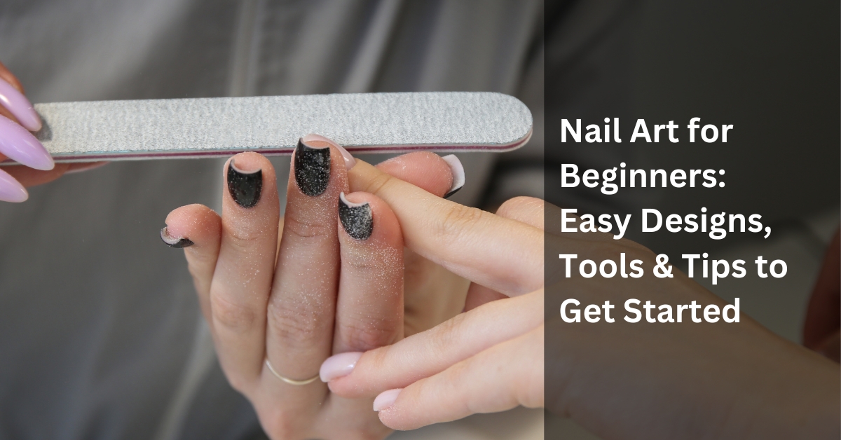 Nail Art for Beginners Easy Designs Tools & Tips to Get Started