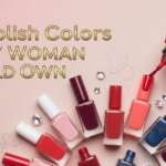 10 Must Have Nail Polish Colors Every Woman Needs
