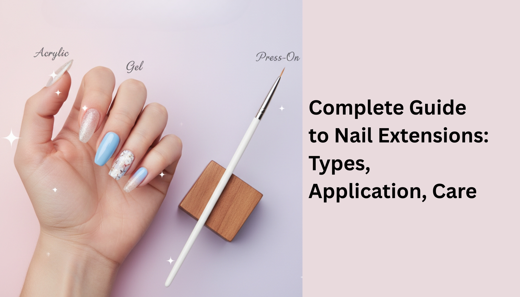 Complete Guide to Nail Extensions Types Application Care