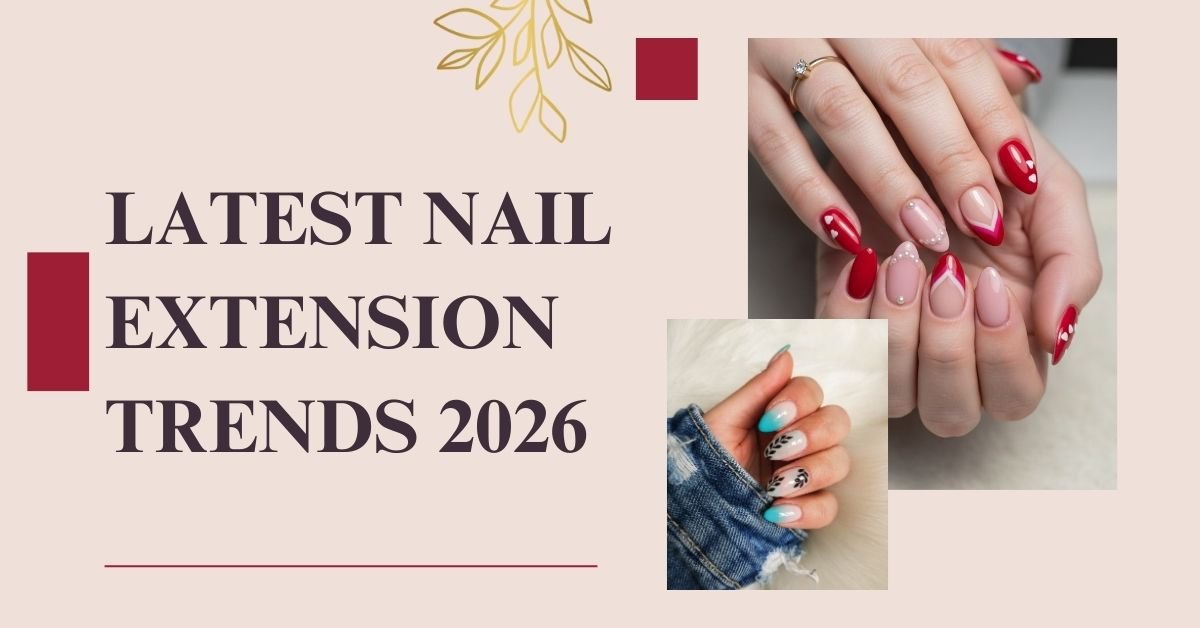 Latest Nail Extension Trends 2026