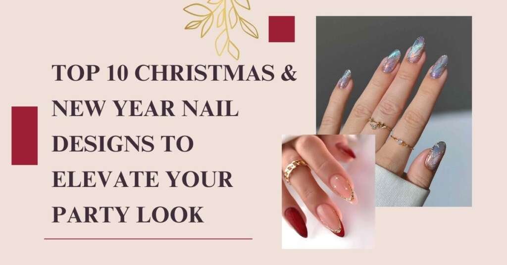 Top 10 Christmas & New Year Nail Designs to Elevate Your Party Look