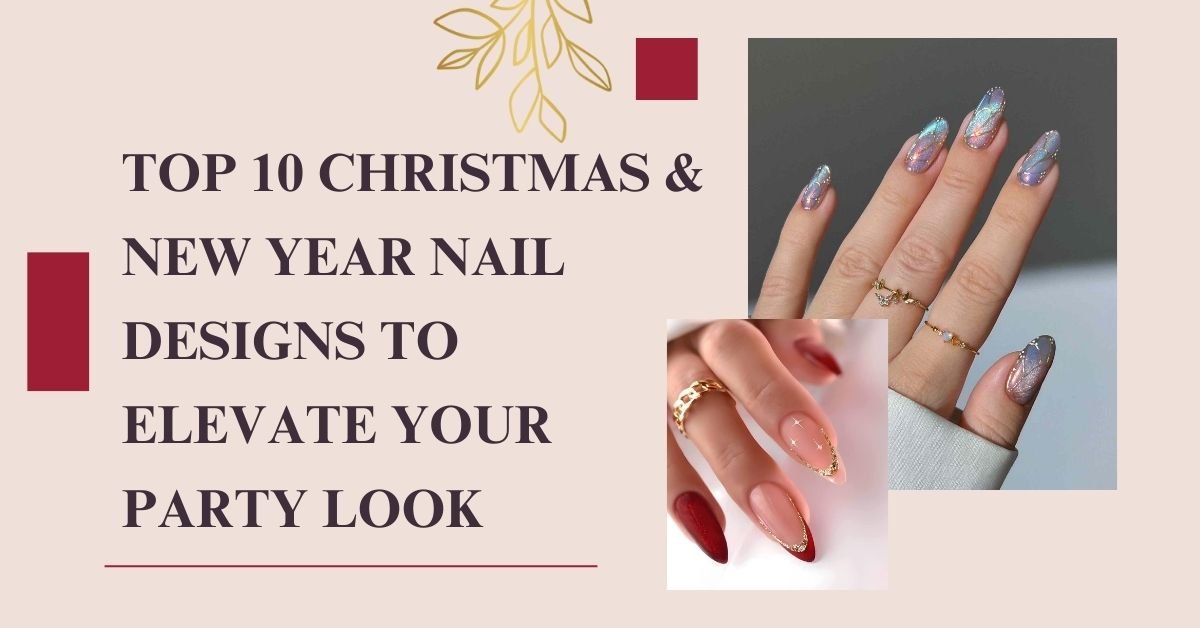 Top 10 Christmas & New Year Nail Designs to Elevate Your Party Look